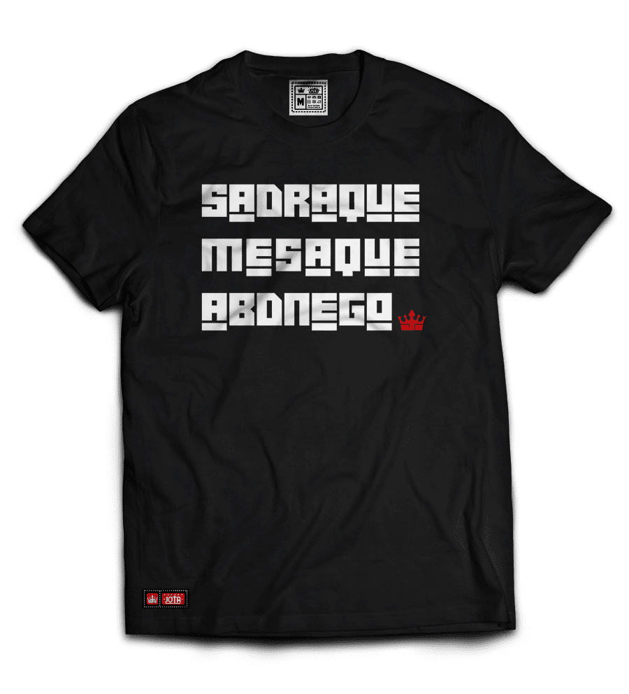  CAMISETA SADRAQUE MESAQUE E ABDNEGO